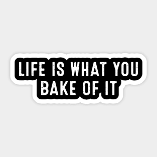 Life is What You Bake of It Sticker